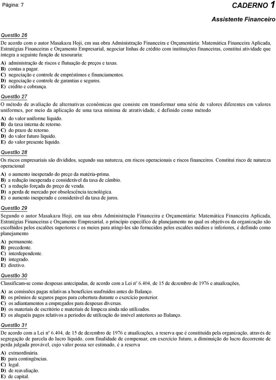 C) negociação e controle de empréstimos e financiamentos. D) negociação e controle de garantias e seguros. E) crédito e cobrança.