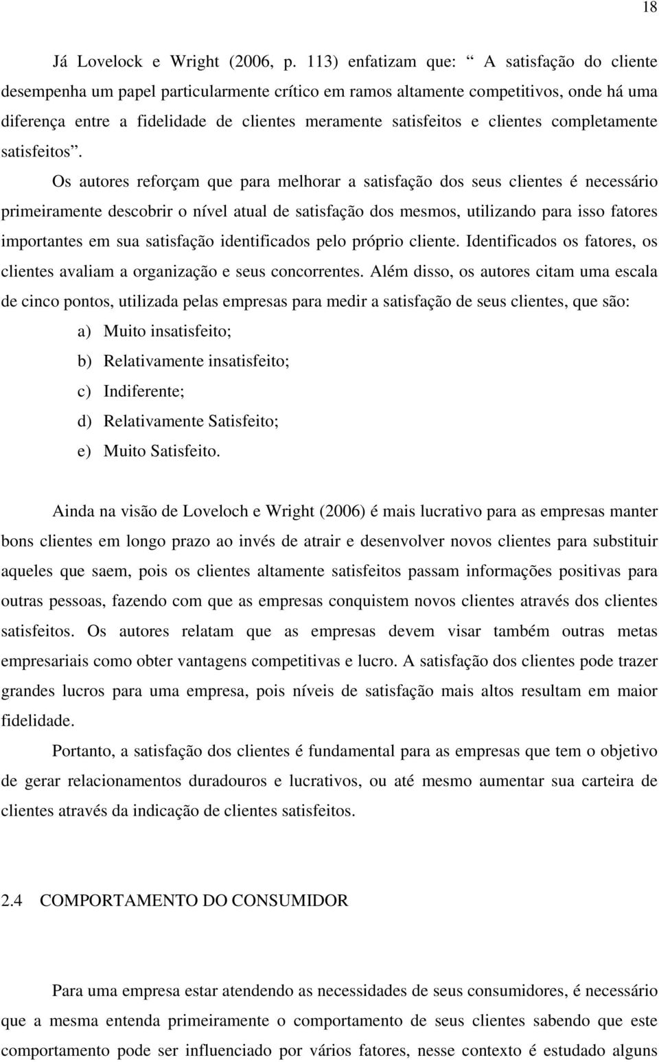 clientes completamente satisfeitos.