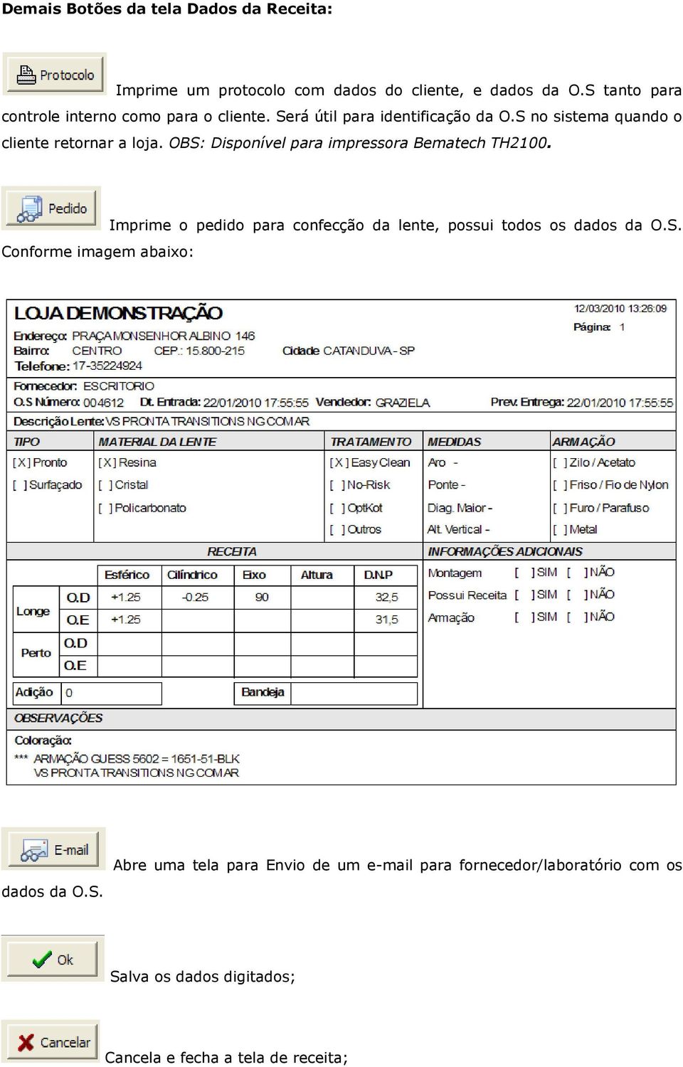 S no sistema quando o cliente retornar a loja. OBS: Disponível para impressora Bematech TH2100.