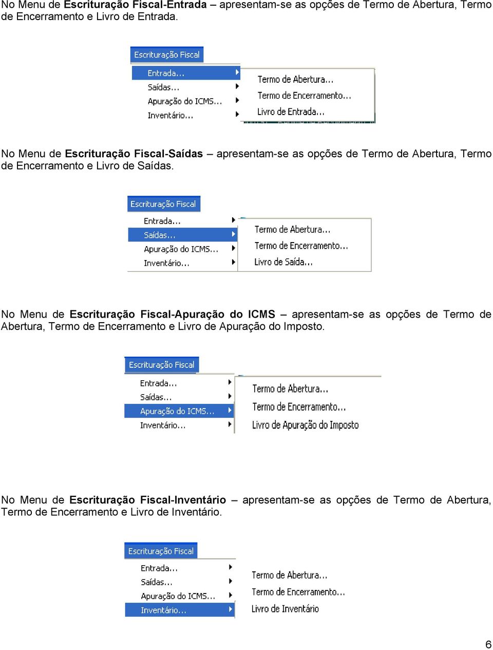 No Menu de Escrituração Fiscal-Apuração do ICMS apresentam-se as opções de Termo de Abertura, Termo de Encerramento e Livro de