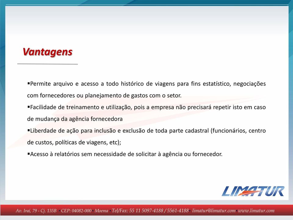 Facilidade de treinamento e utilização, pois a empresa não precisará repetir isto em caso de mudança da agência