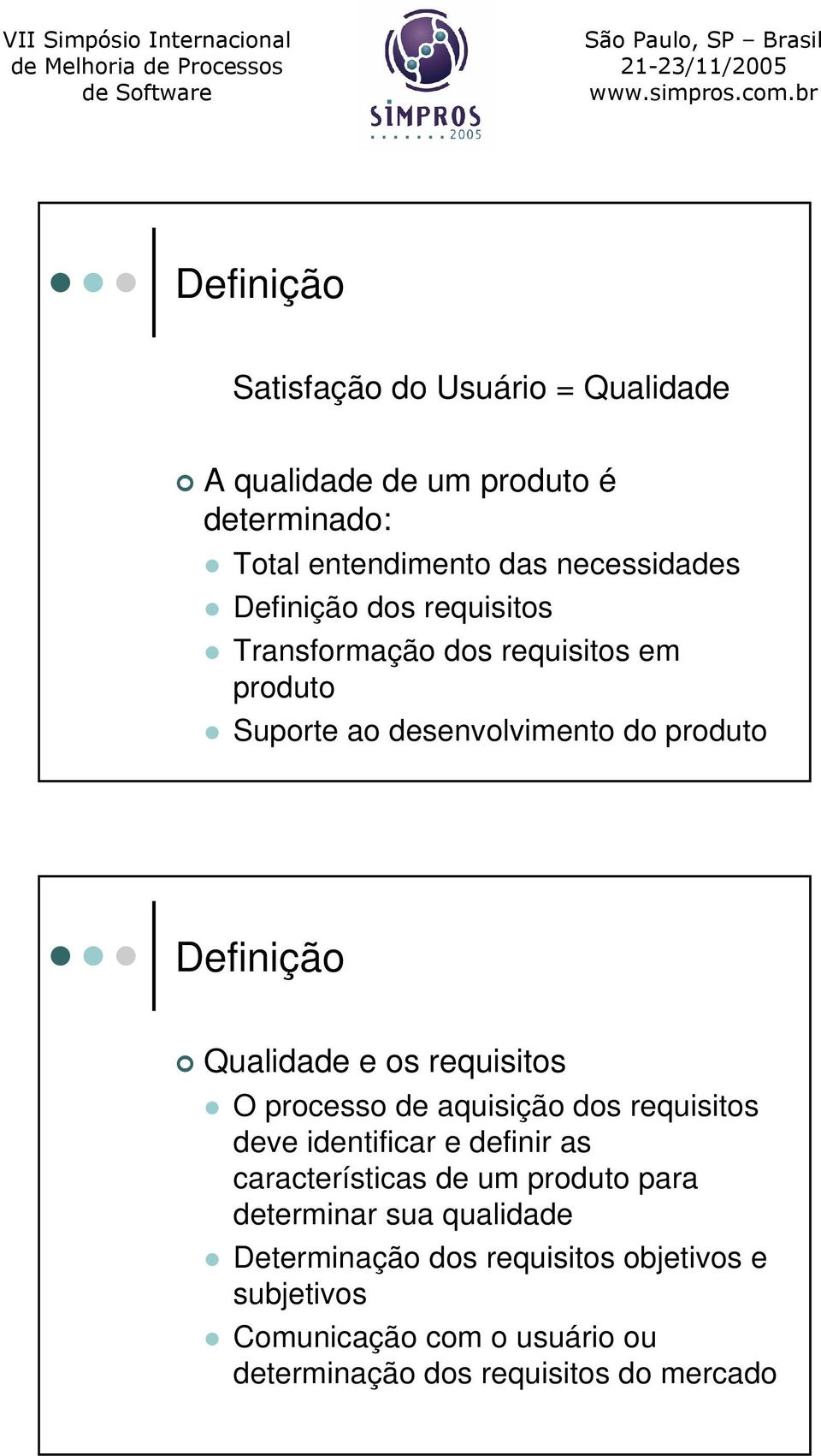 os requisitos O processo de aquisição dos requisitos deve identificar e definir as características de um produto para