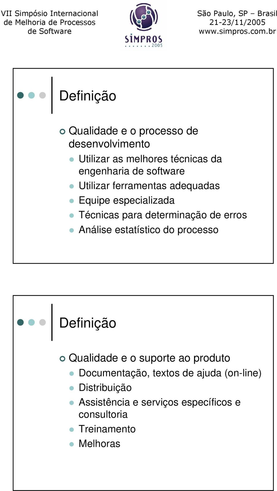 Análise estatístico do processo Definição Qualidade e o suporte ao produto Documentação, textos de