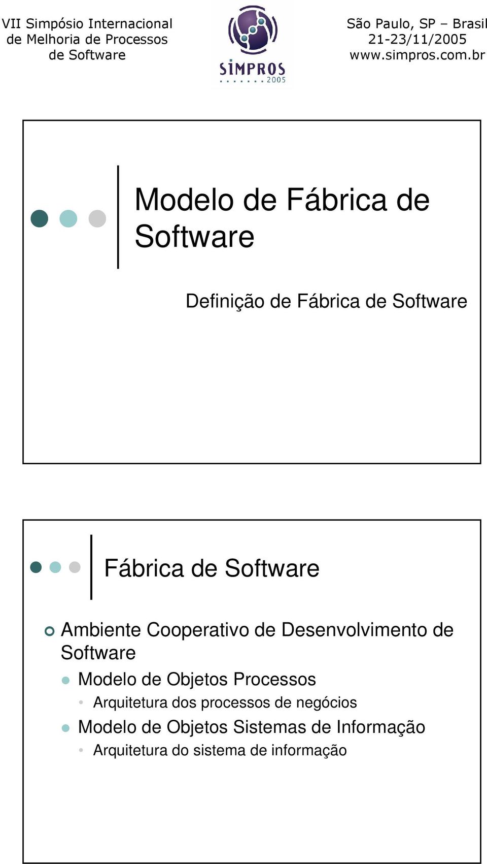 Objetos Processos Arquitetura dos processos de negócios Modelo