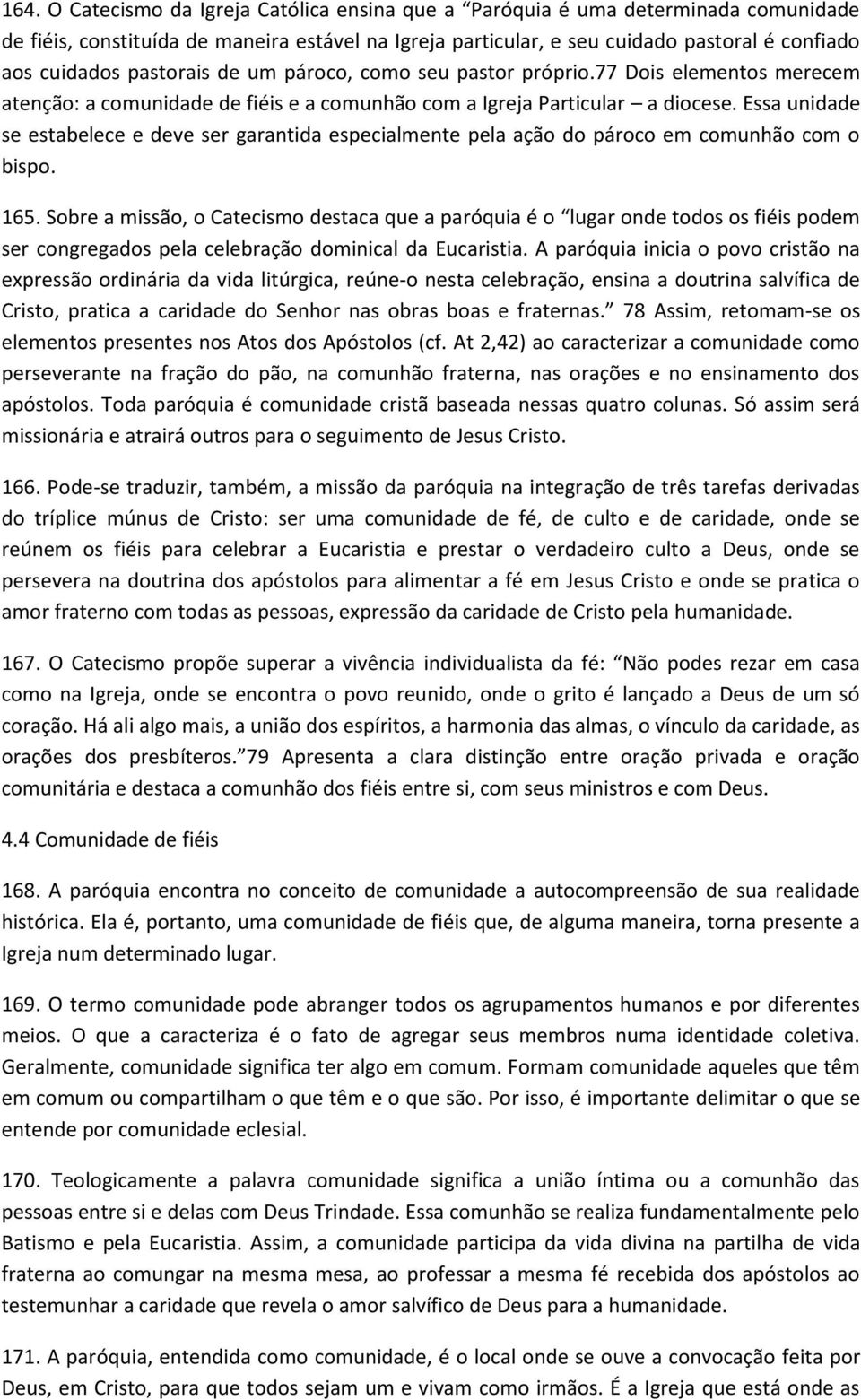 Essa unidade se estabelece e deve ser garantida especialmente pela ação do pároco em comunhão com o bispo. 165.