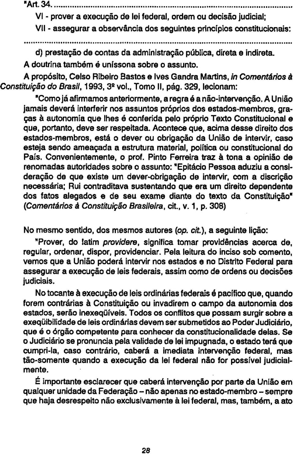 A propósito, Celso Ribeiro Bastos e Ives Gandra Martins, in Comentários à Constituição do Brasil, 1993, 3º vol., Tomo II, pág.