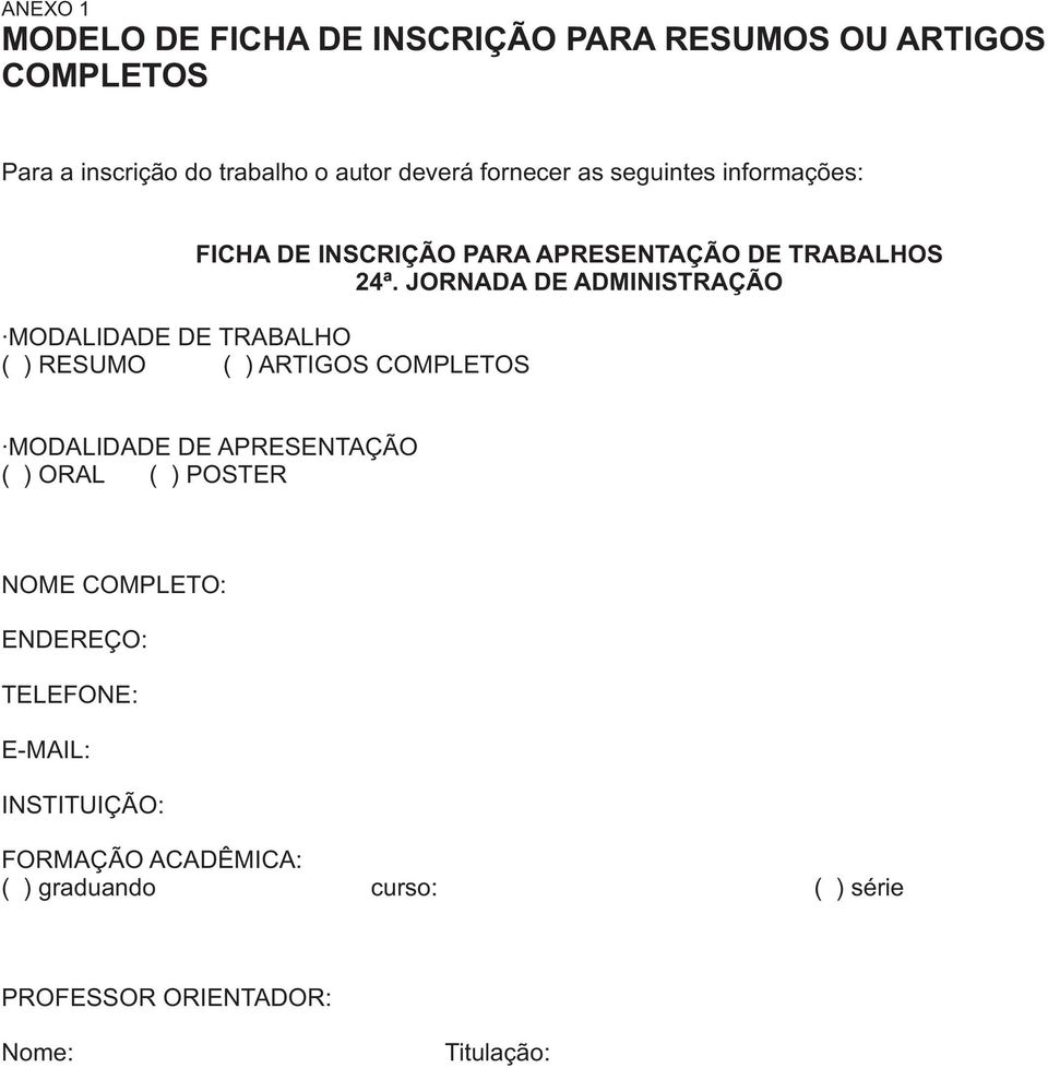 JORNADA DE ADMINISTRAÇÃO MODALIDADE DE TRABALHO ( ) RESUMO ( ) ARTIGOS COMPLETOS MODALIDADE DE APRESENTAÇÃO ( ) ORAL (