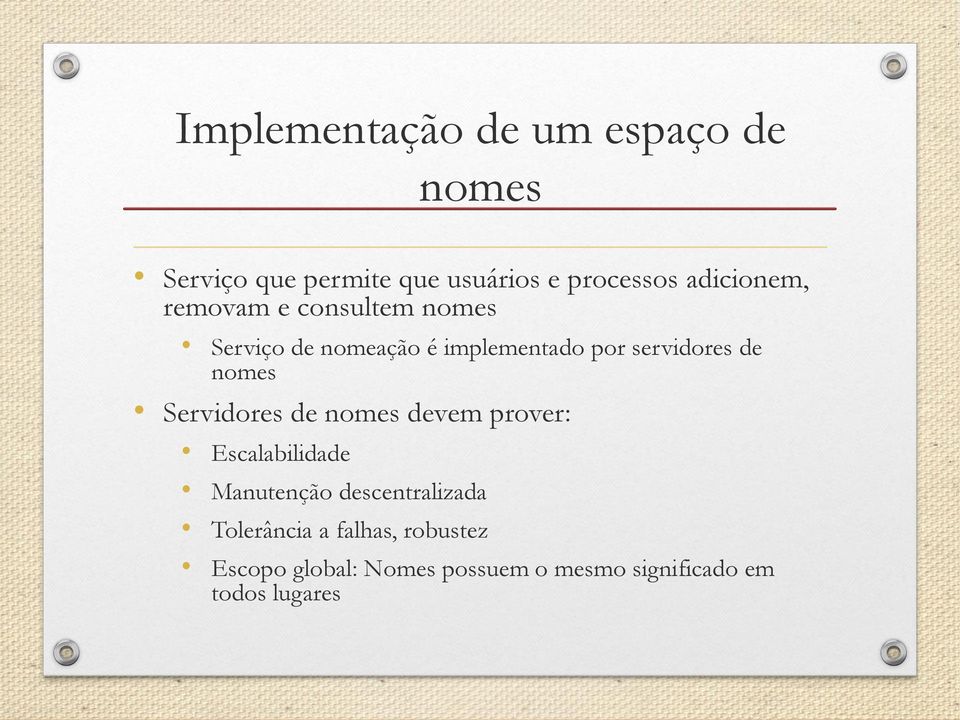 de nomes Servidores de nomes devem prover: Escalabilidade Manutenção descentralizada