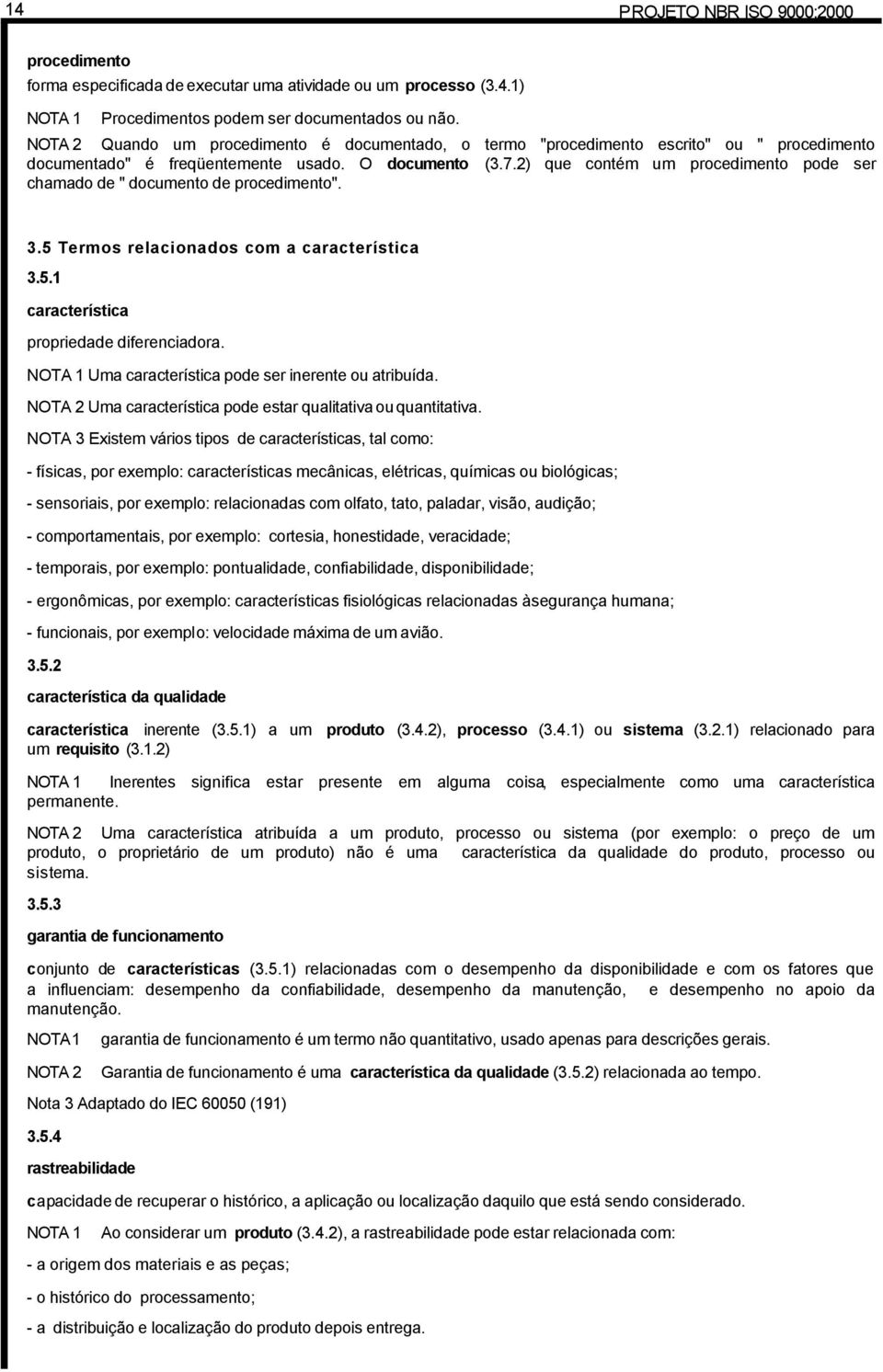 2) que contém um procedimento pode ser chamado de " documento de procedimento". 3.5 Termos relacionados com a característica 3.5.1 característica propriedade diferenciadora.