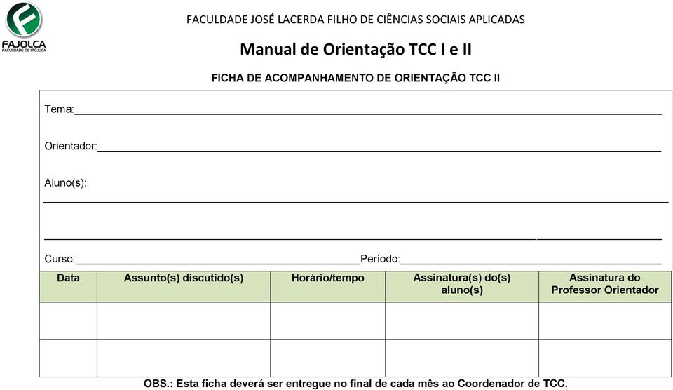 Assinatura(s) do(s) aluno(s) Assinatura do Professor Orientador OBS.