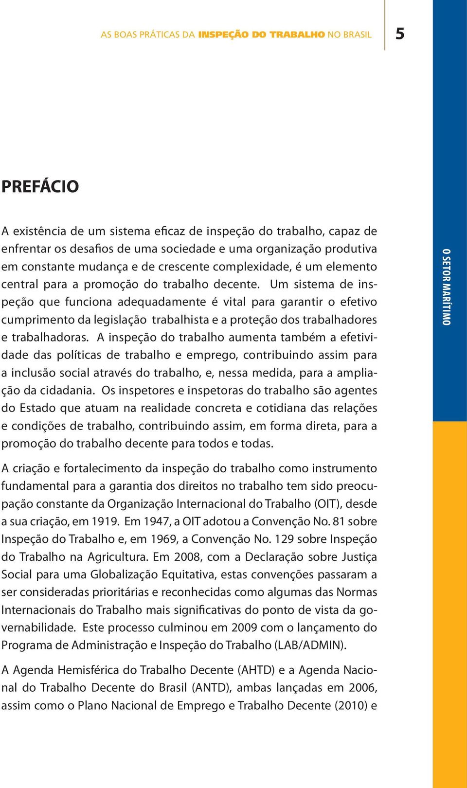 Um sistema de inspeção que funciona adequadamente é vital para garantir o efetivo cumprimento da legislação trabalhista e a proteção dos trabalhadores e trabalhadoras.