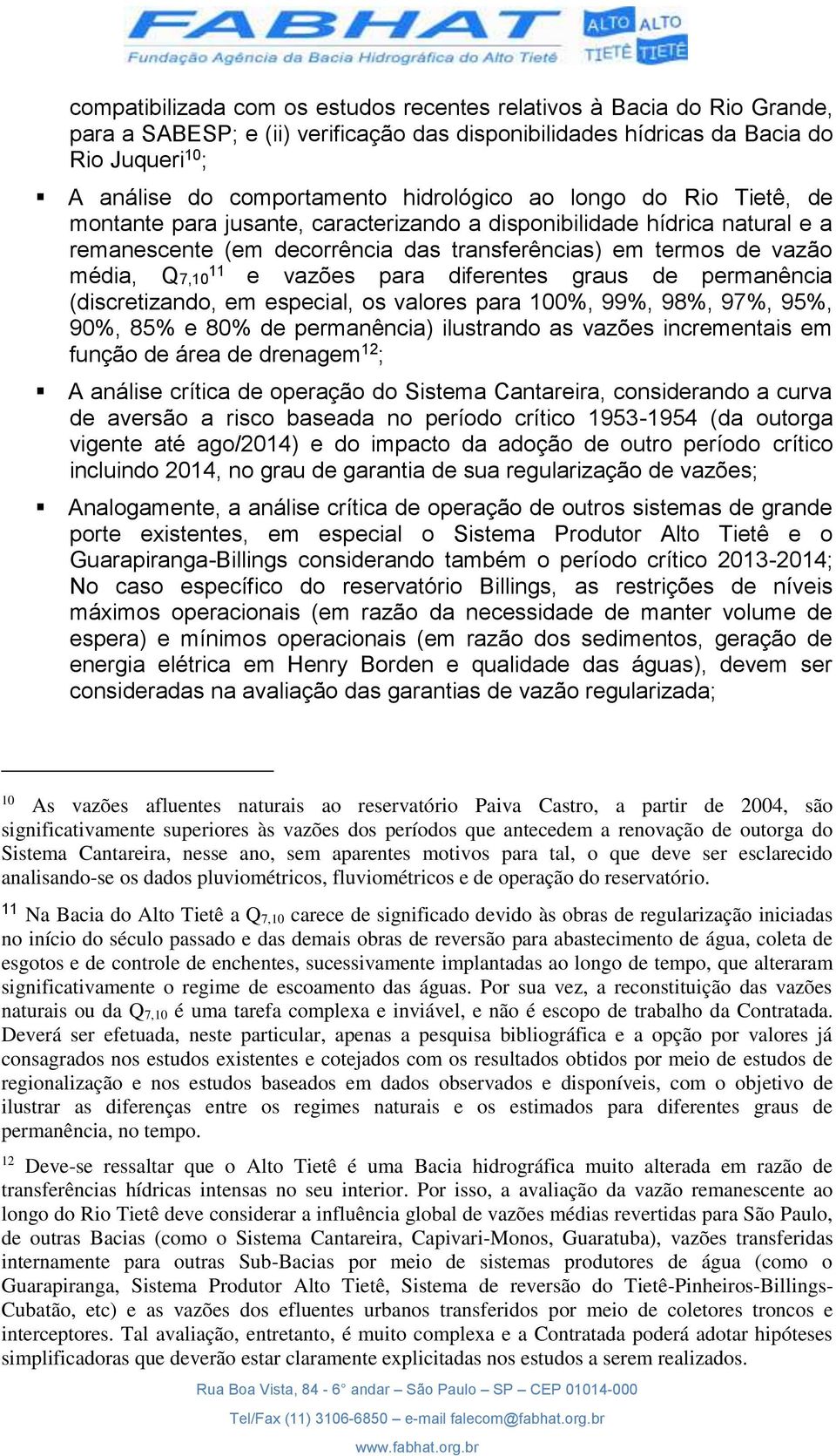 vazões para diferentes graus de permanência (discretizando, em especial, os valores para 100%, 99%, 98%, 97%, 95%, 90%, 85% e 80% de permanência) ilustrando as vazões incrementais em função de área