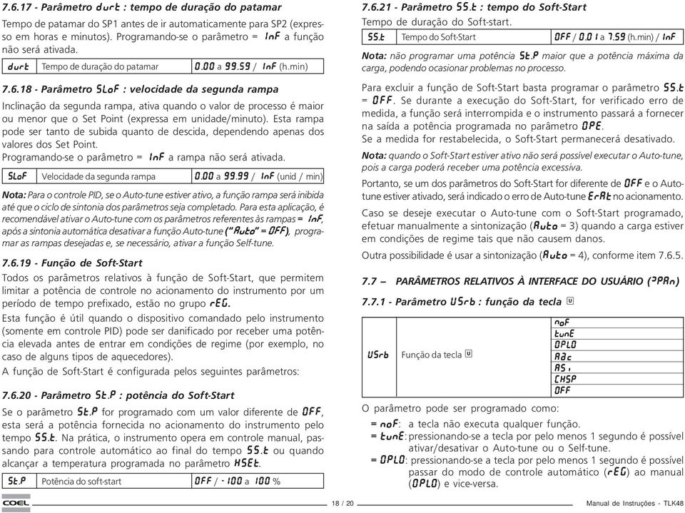 18 - Parâmetro SLoF : velocidade da segunda rampa Inclinação da segunda rampa, ativa quando o valor de processo é maior ou menor que o Set Point (expressa em unidade/minuto).