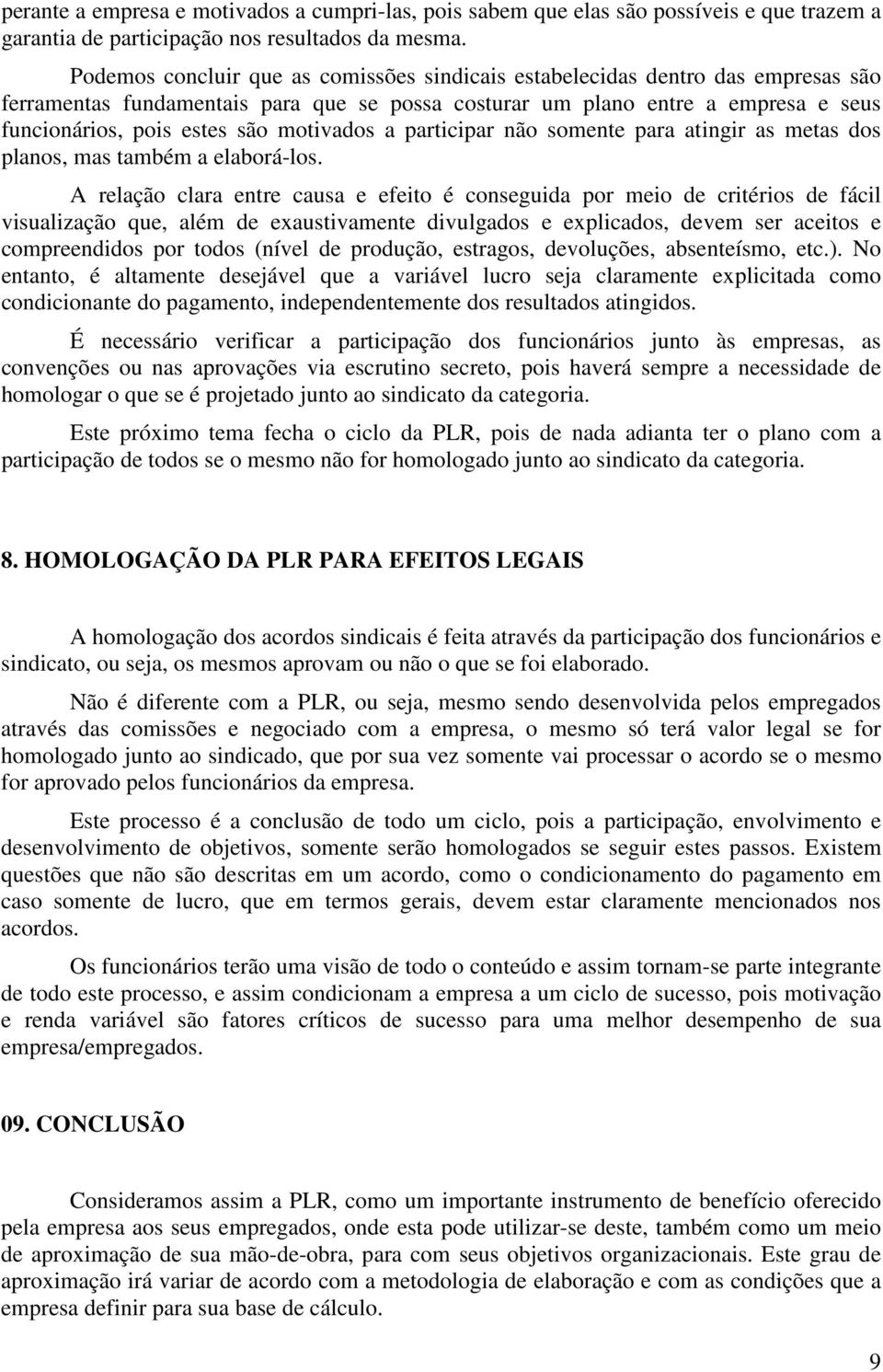 motivados a participar não somente para atingir as metas dos planos, mas também a elaborá-los.