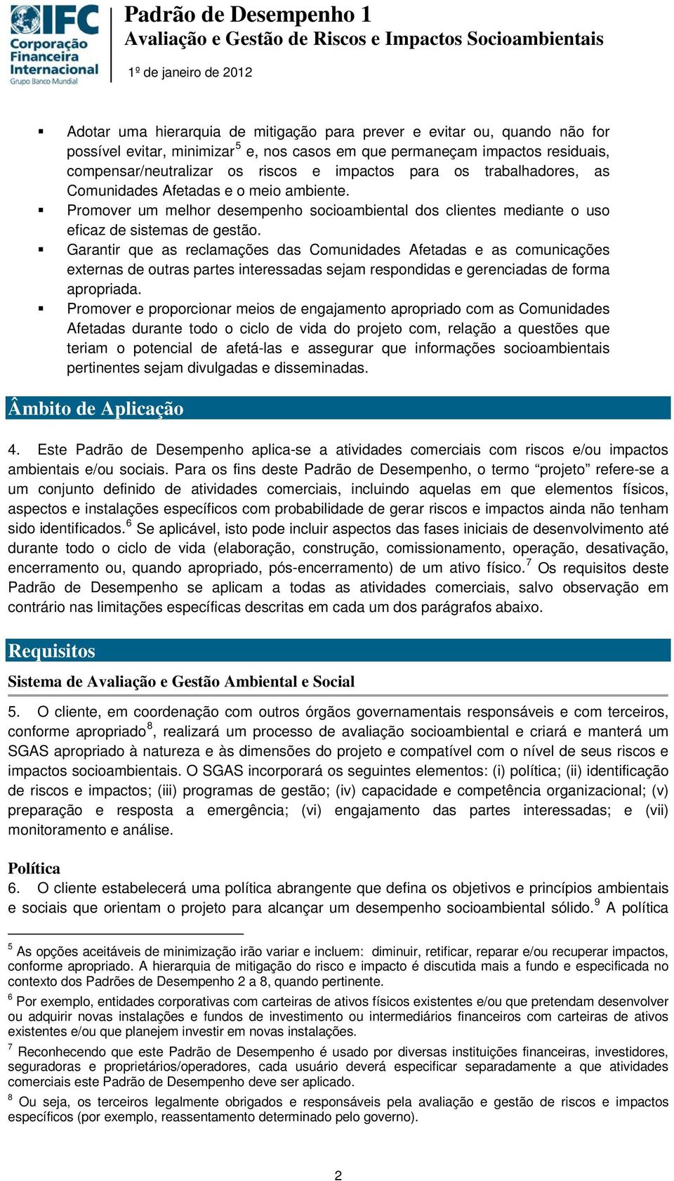 Promover um melhor desempenho socioambiental dos clientes mediante o uso eficaz de sistemas de gestão.