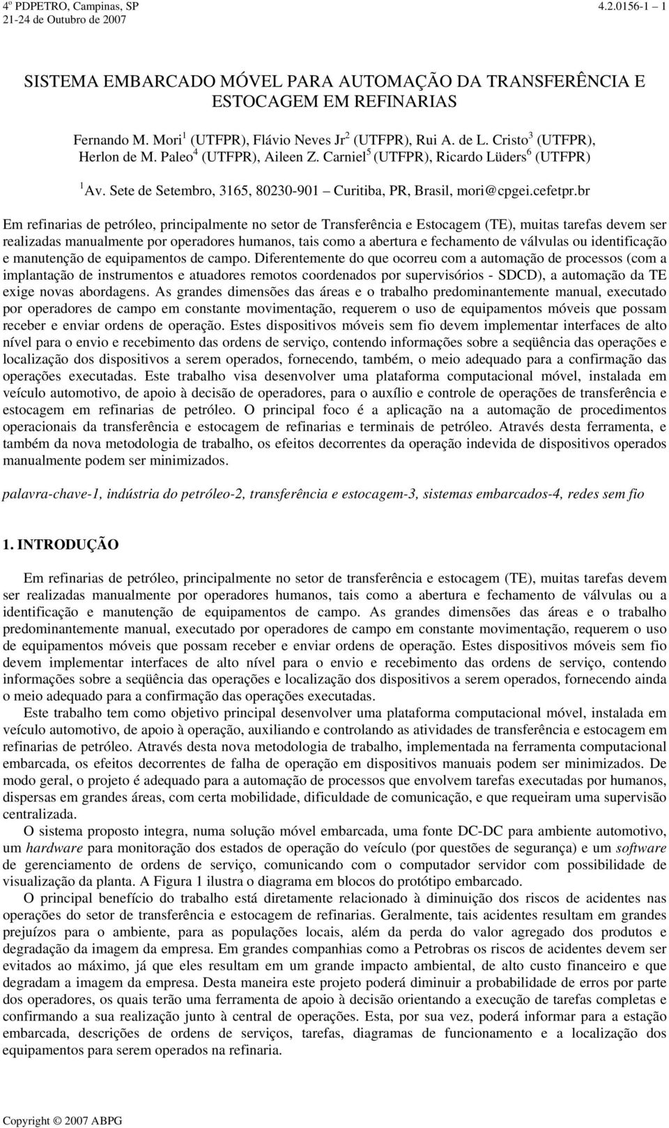 br Em refinarias de petróleo, principalmente no setor de Transferência e Estocagem (TE), muitas tarefas devem ser realizadas manualmente por operadores humanos, tais como a abertura e fechamento de