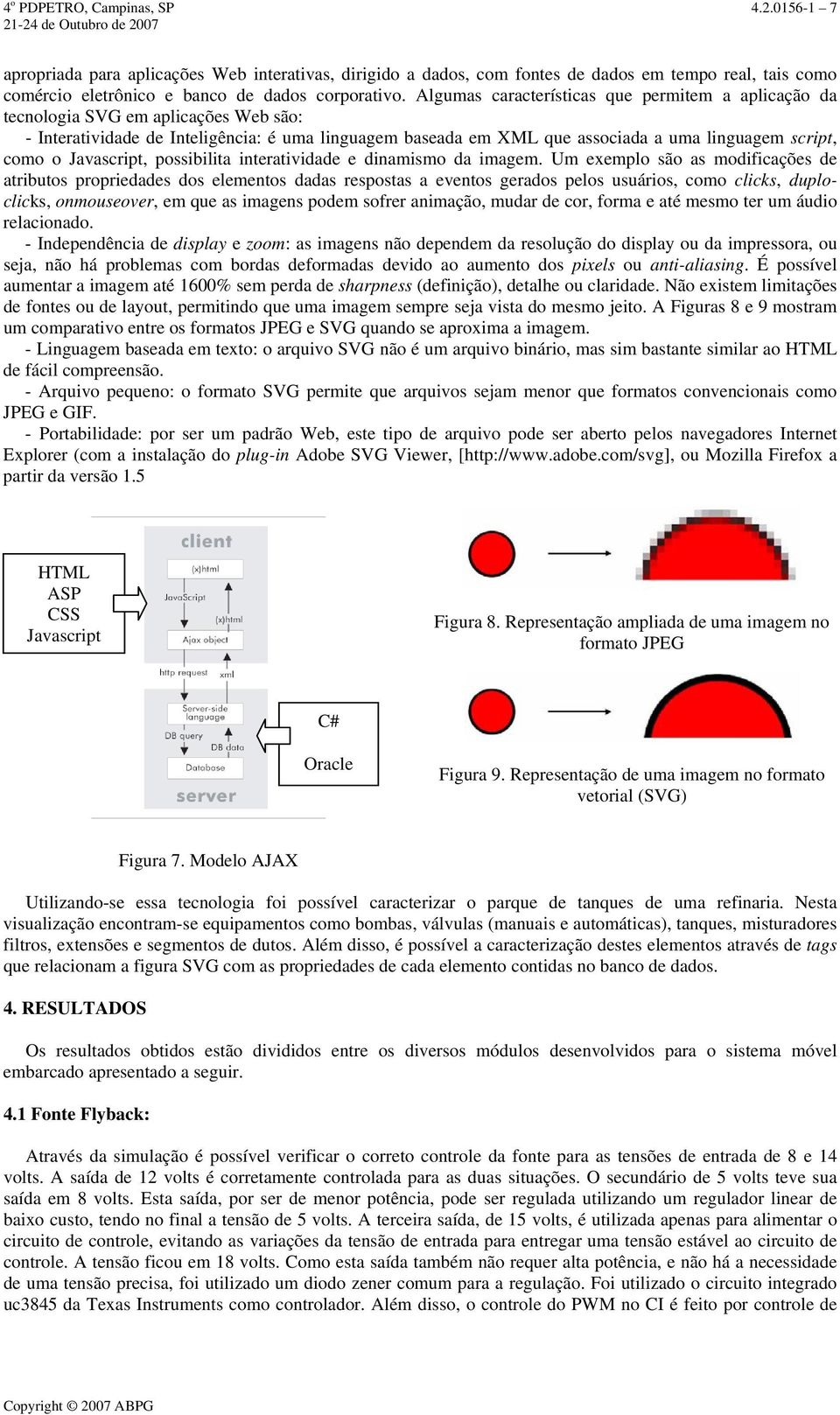 Javascript, possibilita interatividade e dinamismo da imagem.