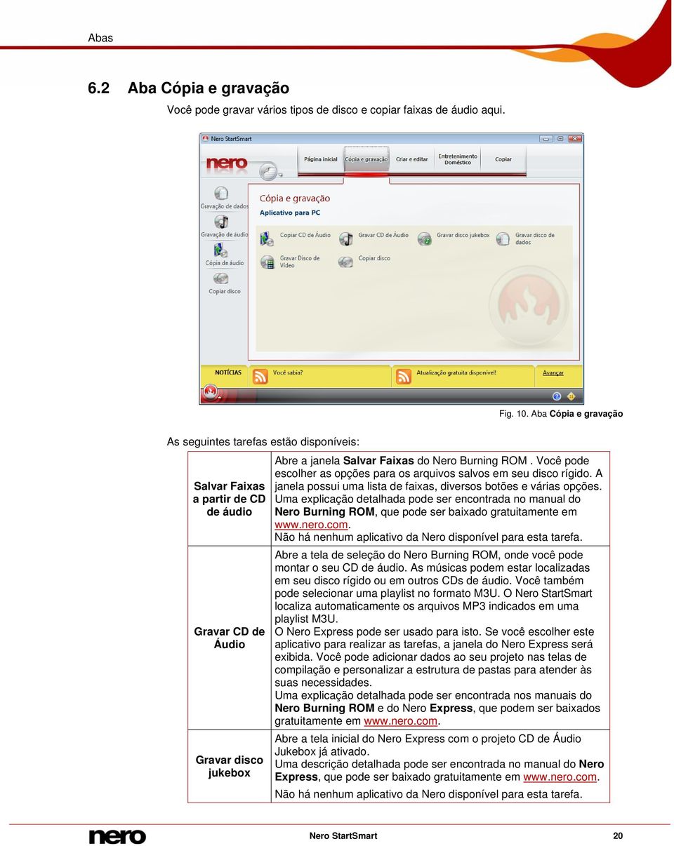 Você pode escolher as opções para os arquivos salvos em seu disco rígido. A janela possui uma lista de faixas, diversos botões e várias opções.