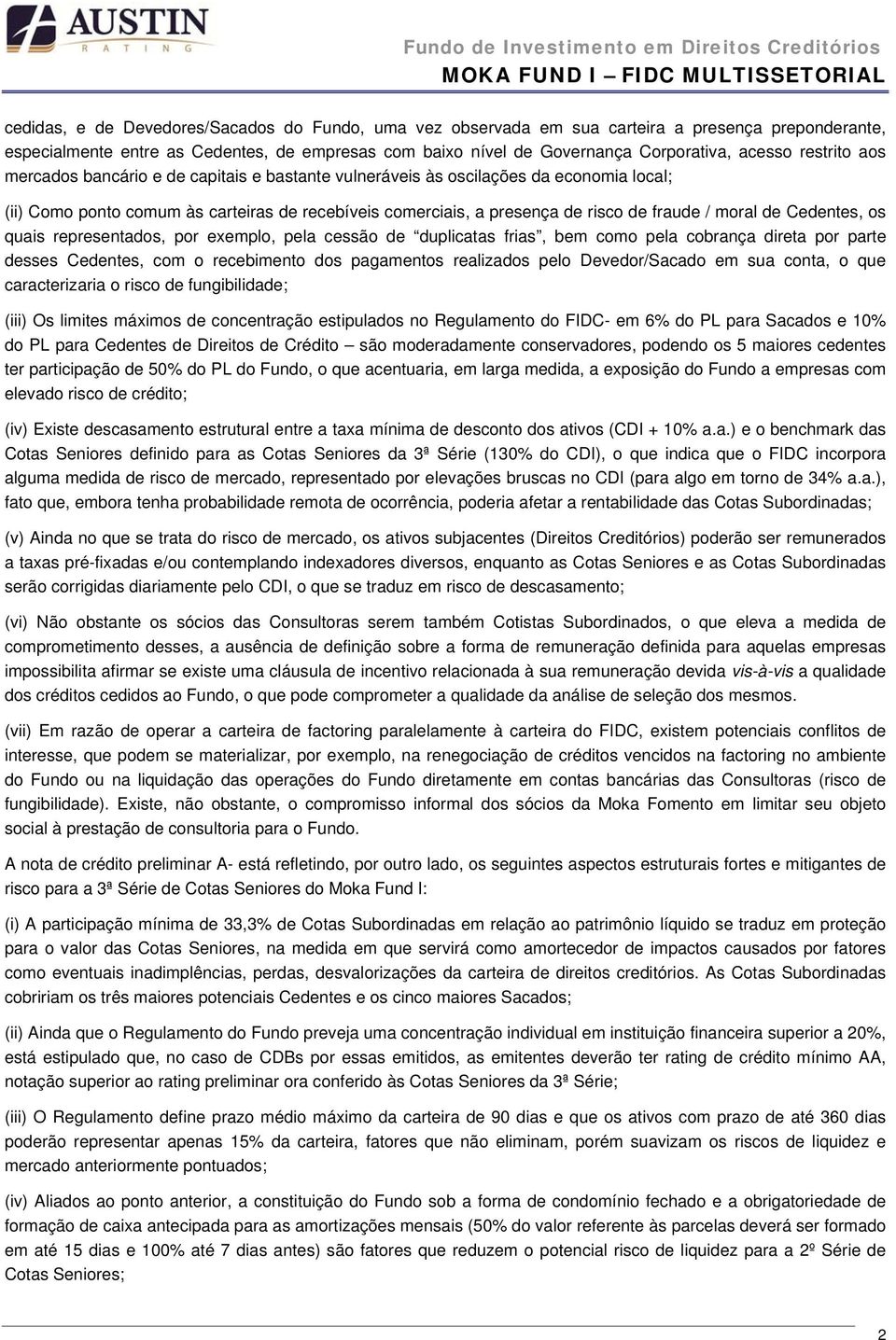 de Cedentes, os quais representados, por exemplo, pela cessão de duplicatas frias, bem como pela cobrança direta por parte desses Cedentes, com o recebimento dos pagamentos realizados pelo