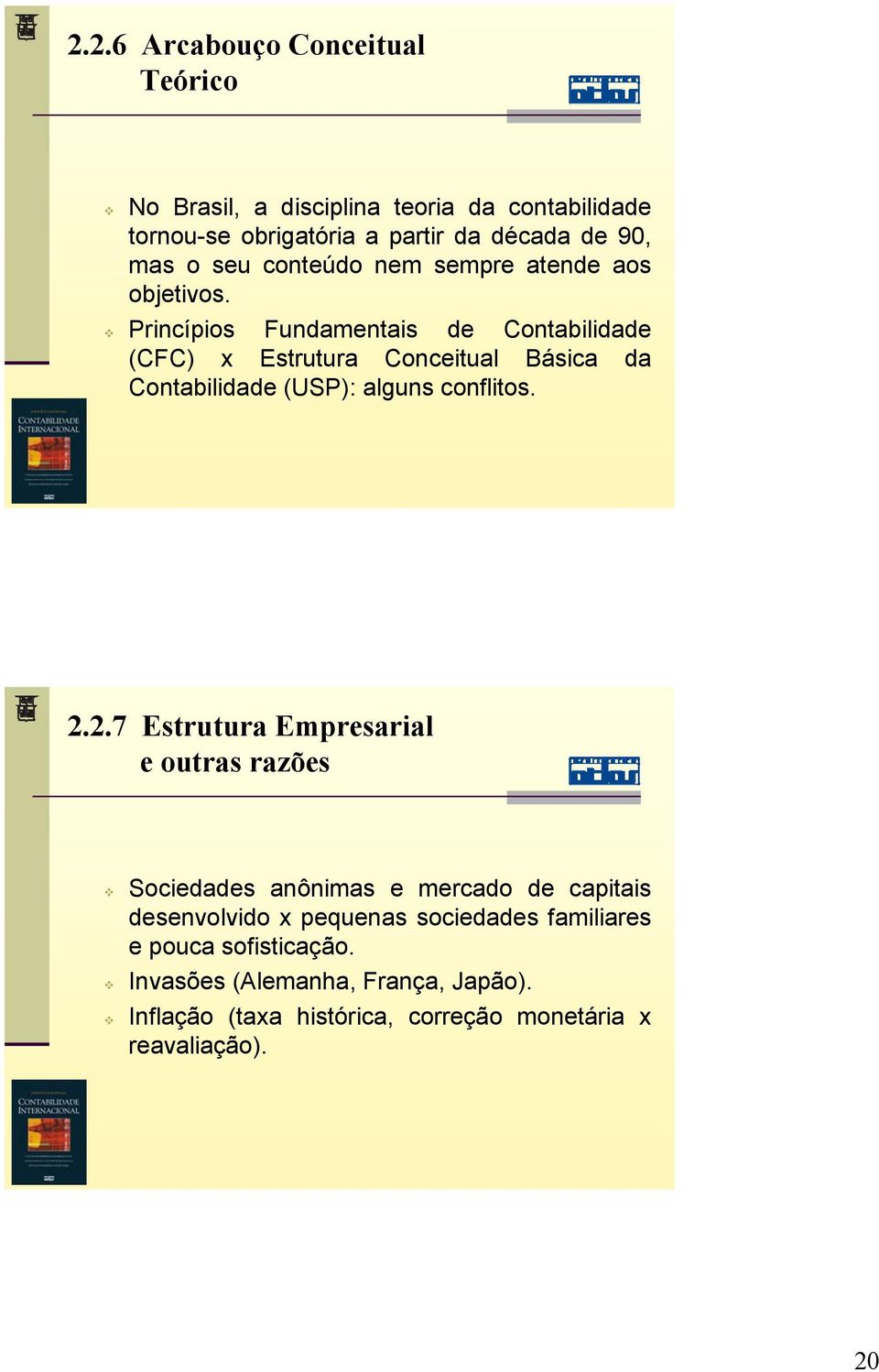 Princípios Fundamentais de Contabilidade (CFC) x Estrutura Conceitual Básica da Contabilidade (USP): alguns conflitos. 2.