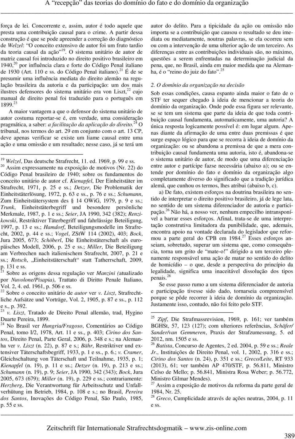 O sistema unitário de autor de matriz causal foi introduzido no direito positivo brasileiro em 1940, 20 por influência clara e forte do Código Penal italiano de 1930 (Art. 110 e ss.