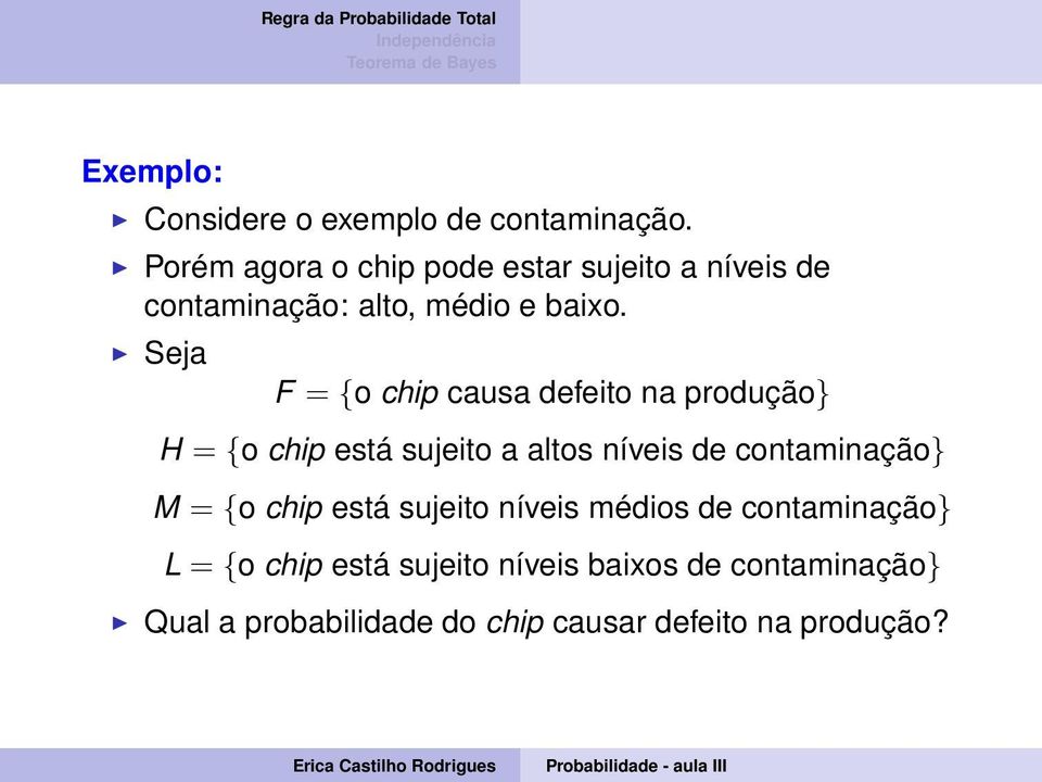 Seja F = {o chip causa defeito na produção} H = {o chip está sujeito a altos níveis de