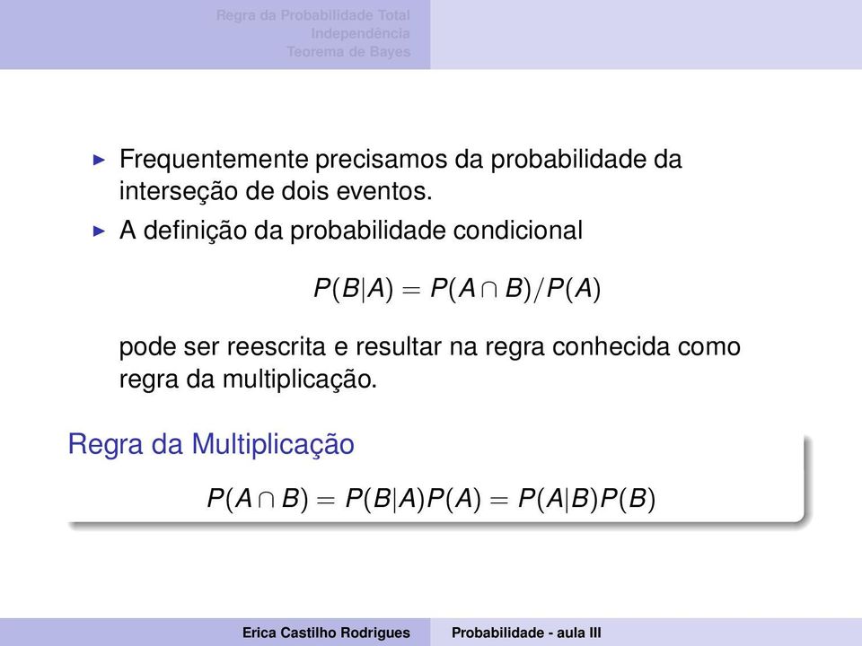 A definição da probabilidade condicional P(B A) = P(A B)/P(A) pode