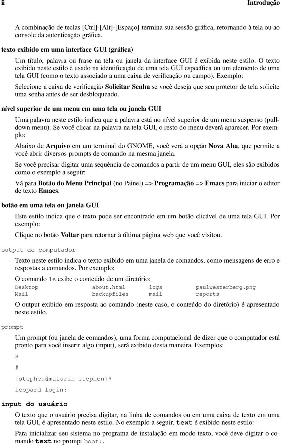 O texto exibido neste estilo é usado na identificação de uma tela GUI específica ou um elemento de uma tela GUI (como o texto associado a uma caixa de verificação ou campo).