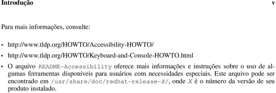 html O arquivo README-Accessibility oferece mais informações e instruções sobre o uso de algumas