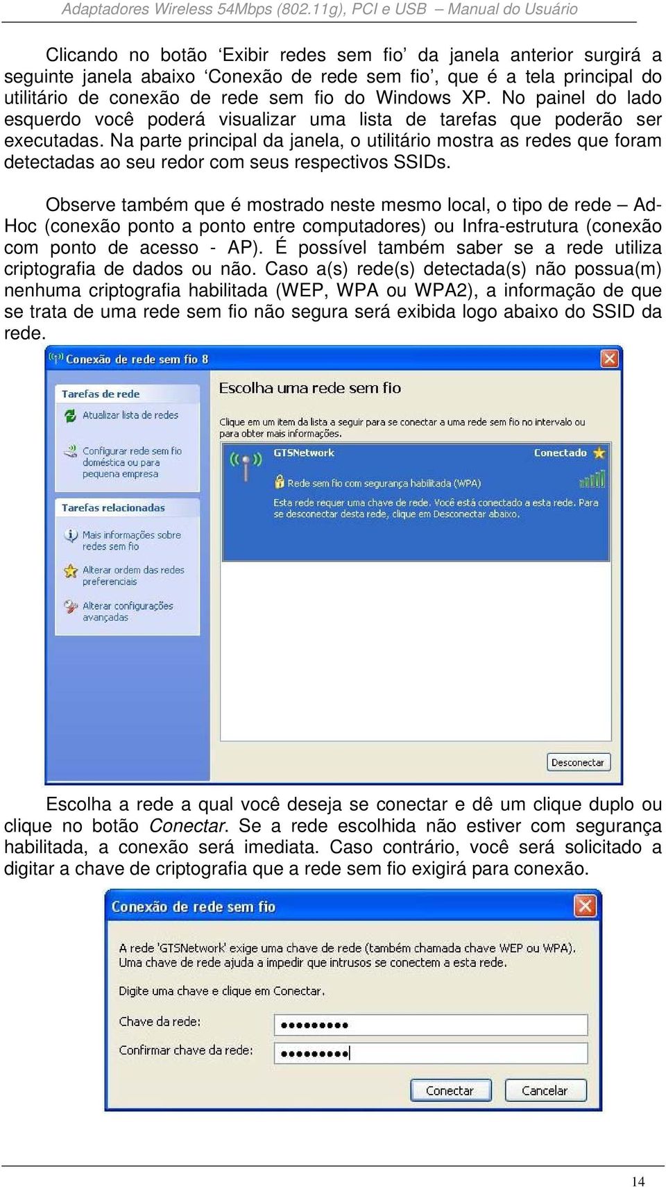 Na parte principal da janela, o utilitário mostra as redes que foram detectadas ao seu redor com seus respectivos SSIDs.