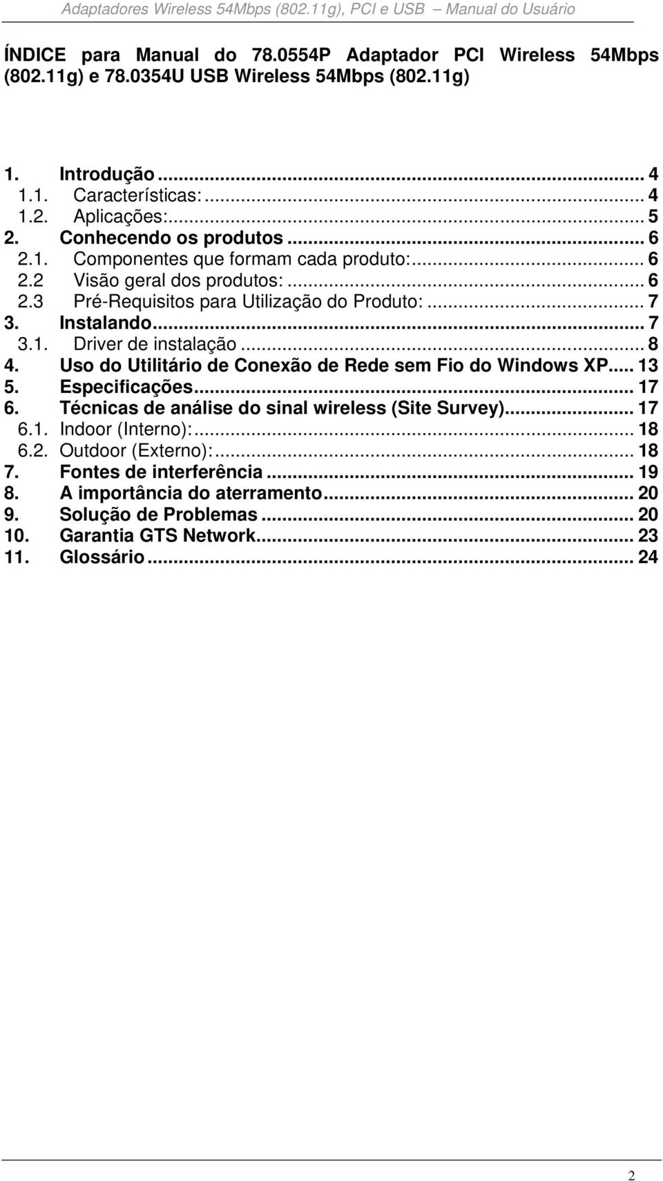 .. 8 4. Uso do Utilitário de Conexão de Rede sem Fio do Windows XP... 13 5. Especificações... 17 6. Técnicas de análise do sinal wireless (Site Survey)... 17 6.1. Indoor (Interno):... 18 6.