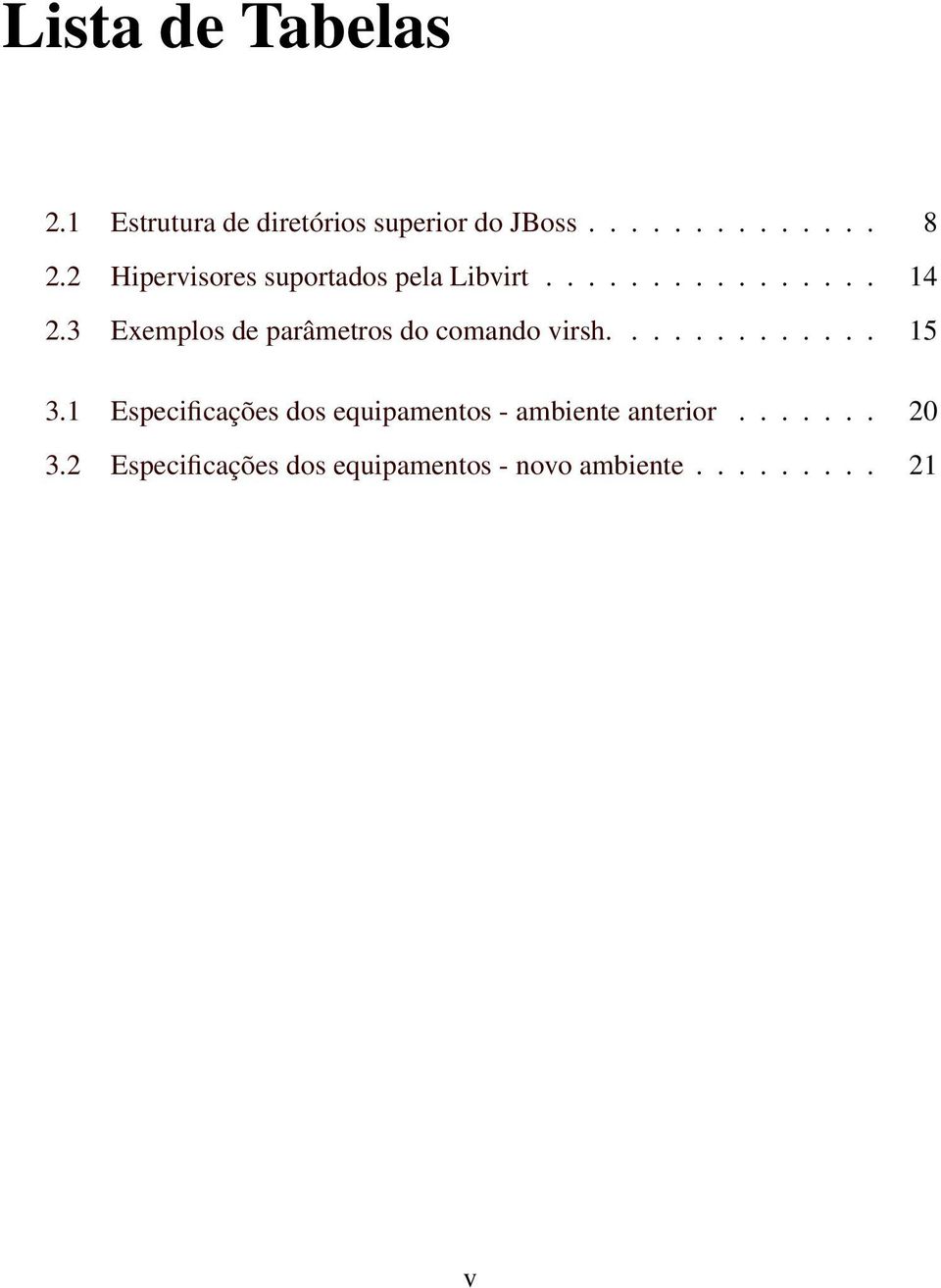 3 Exemplos de parâmetros do comando virsh............. 15 3.