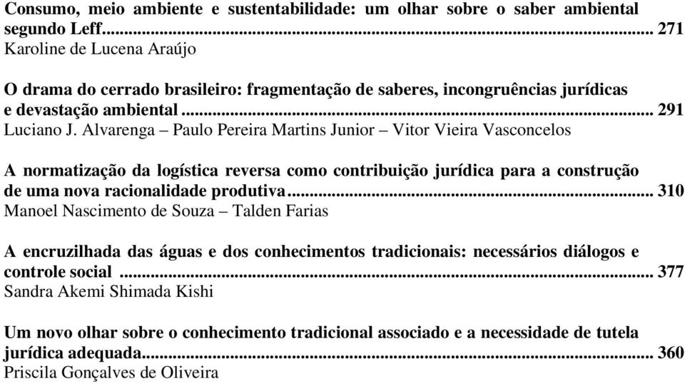 Alvarenga Paulo Pereira Martins Junior Vitor Vieira Vasconcelos A normatização da logística reversa como contribuição jurídica para a construção de uma nova racionalidade produtiva.