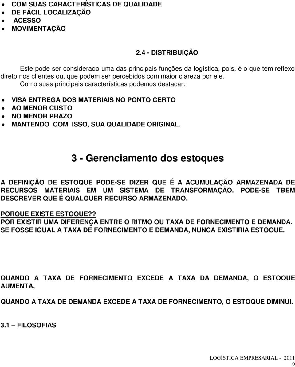 Como suas principais características podemos destacar: VISA ENTREGA DOS MATERIAIS NO PONTO CERTO AO MENOR CUSTO NO MENOR PRAZO MANTENDO COM ISSO, SUA QUALIDADE ORIGINAL.