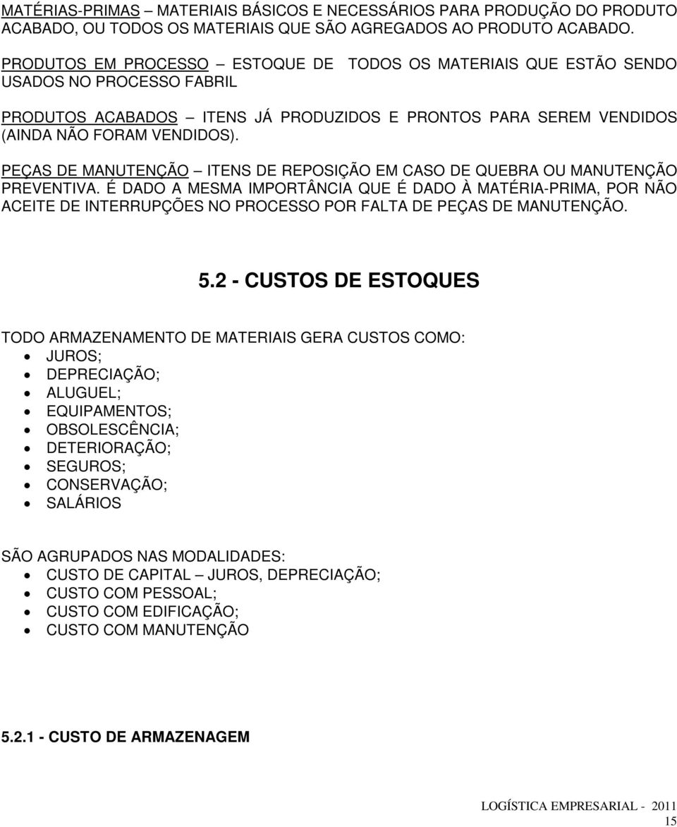 PEÇAS DE MANUTENÇÃO ITENS DE REPOSIÇÃO EM CASO DE QUEBRA OU MANUTENÇÃO PREVENTIVA.