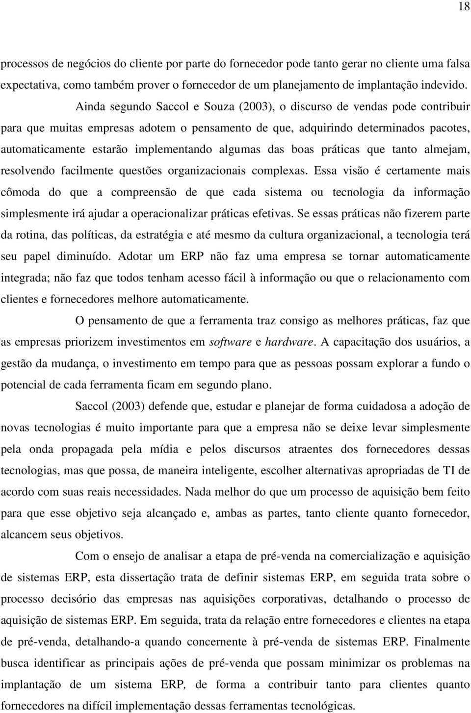 algumas das boas práticas que tanto almejam, resolvendo facilmente questões organizacionais complexas.