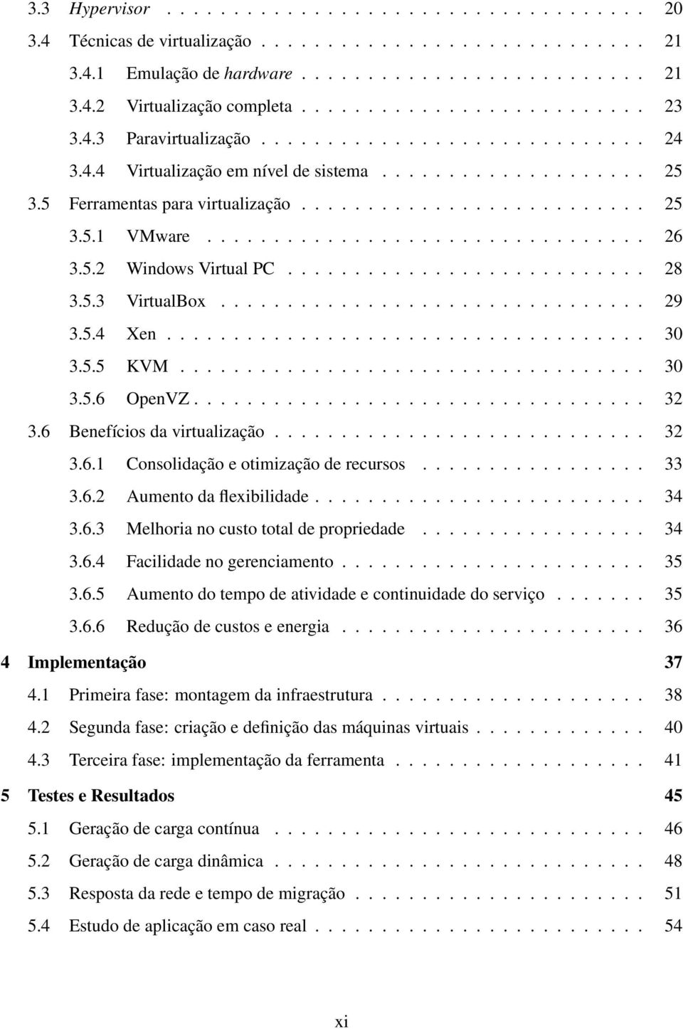 ................................ 26 3.5.2 Windows Virtual PC........................... 28 3.5.3 VirtualBox................................ 29 3.5.4 Xen.................................... 30 3.5.5 KVM.