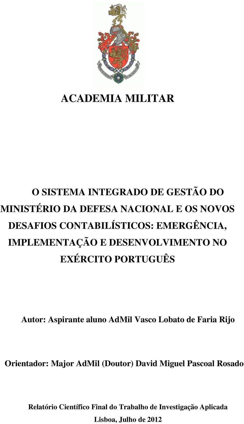 Autor: Aspirante aluno AdMil Vasco Lobato de Faria Rijo Orientador: Major AdMil (Doutor) David