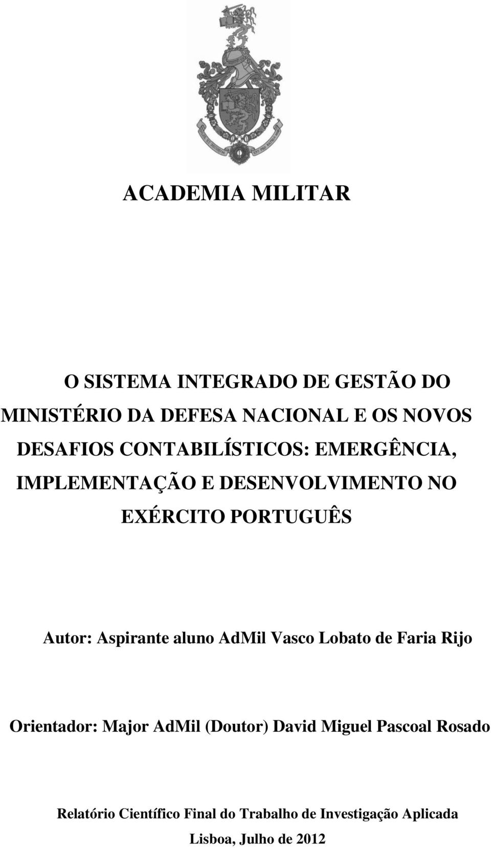 Autor: Aspirante aluno AdMil Vasco Lobato de Faria Rijo Orientador: Major AdMil (Doutor) David