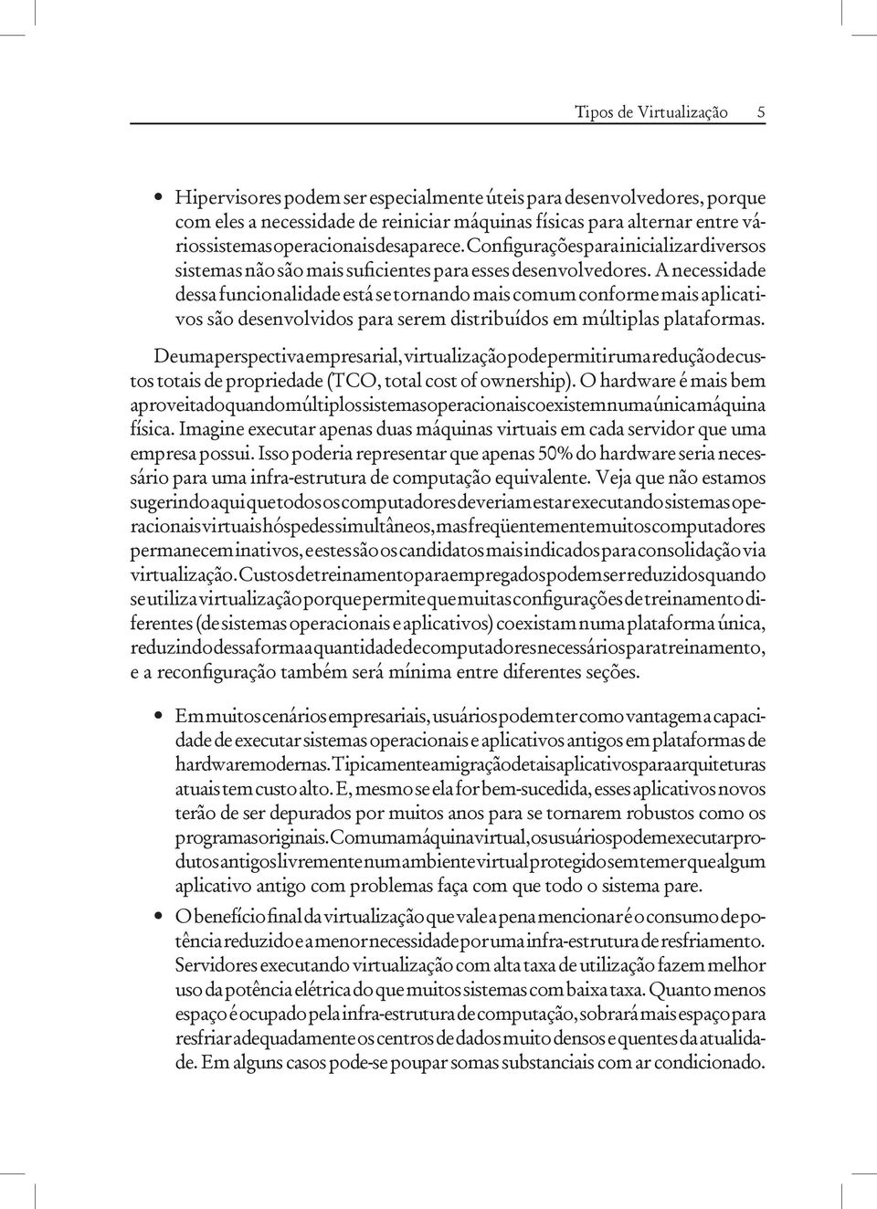 A necessidade dessa funcionalidade está se tornando mais comum conforme mais aplicativos são desenvolvidos para serem distribuídos em múltiplas plataformas.