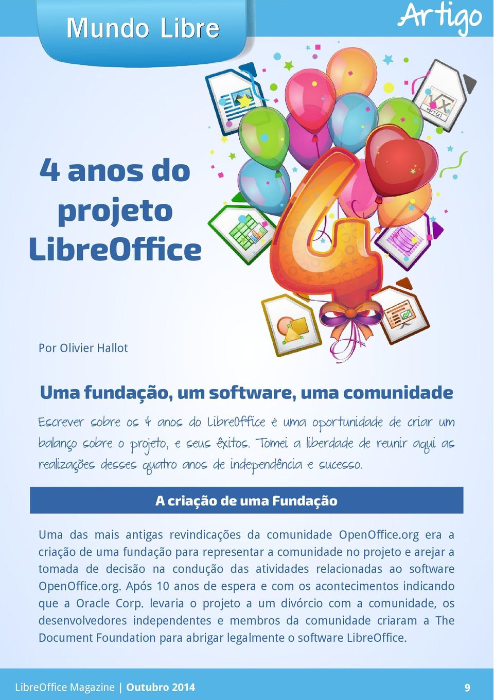 org era a criação de uma fundação para representar a comunidade no projeto e arejar a tomada de decisão na condução das atividades relacionadas ao software OpenOffice.org. Após 10 anos de espera e com os acontecimentos indicando que a Oracle Corp.