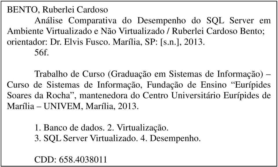 Trabalho de Curso (Graduação em Sistemas de Informação) Curso de Sistemas de Informação, Fundação de Ensino Eurípides Soares da