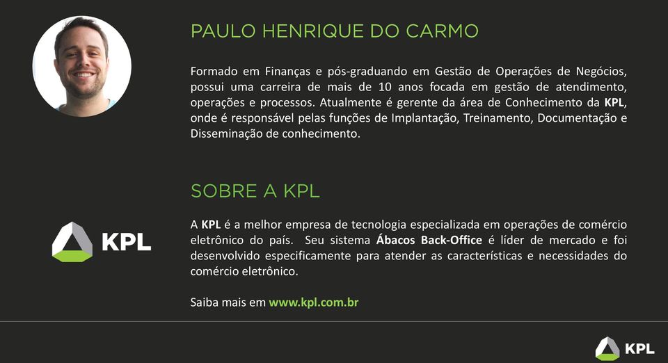 Atualmente é gerente da área de Conhecimento da KPL, onde é responsável pelas funções de Implantação, Treinamento, Documentação e Disseminação de