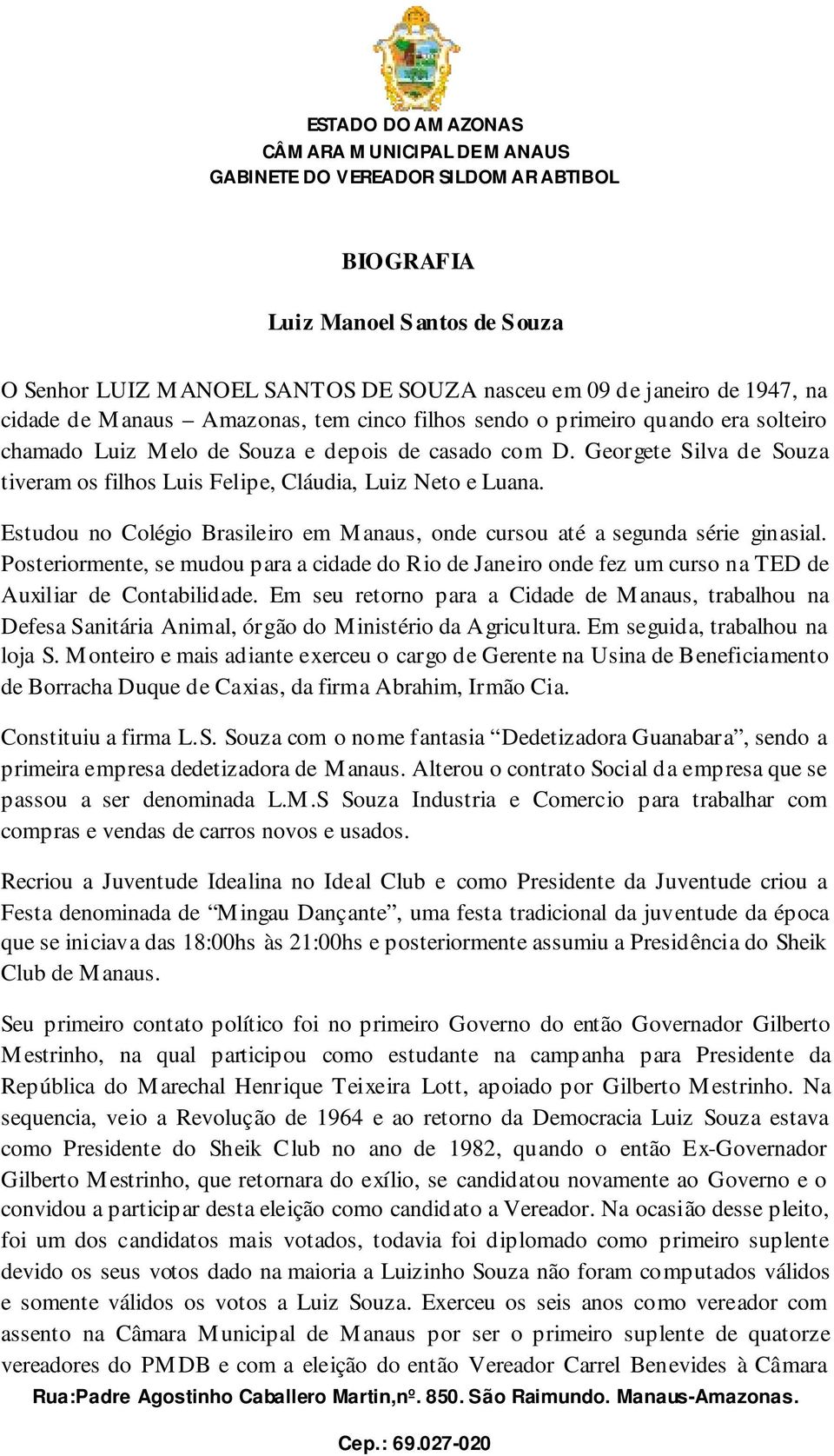 Estudou no Colégio Brasileiro em Manaus, onde cursou até a segunda série ginasial. Posteriormente, se mudou para a cidade do Rio de Janeiro onde fez um curso na TED de Auxiliar de Contabilidade.