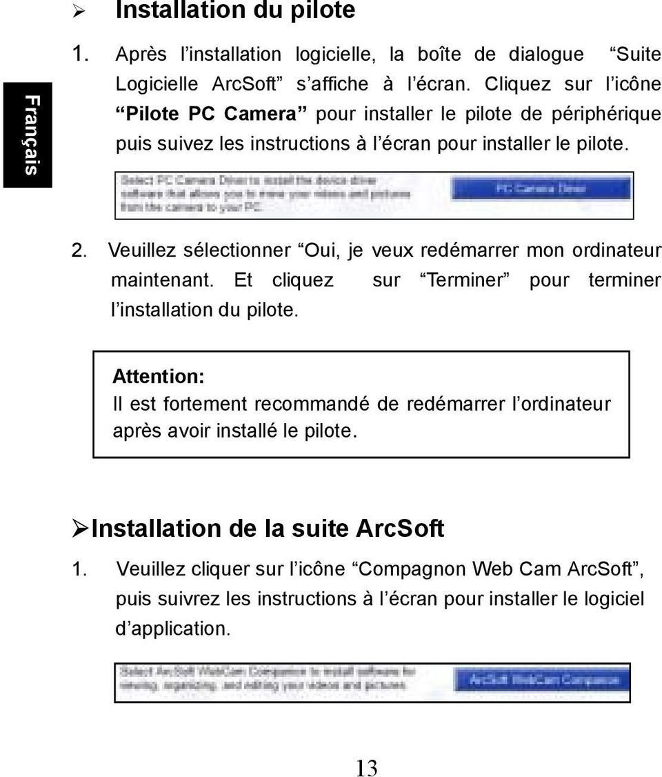 Veuillez sélectionner Oui, je veux redémarrer mon ordinateur maintenant. Et cliquez sur Terminer pour terminer l installation du pilote.