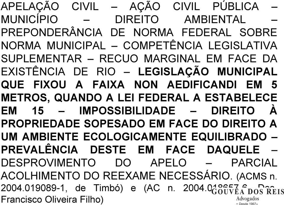 ESTABELECE EM 15 IMPOSSIBILIDADE DIREITO À PROPRIEDADE SOPESADO EM FACE DO DIREITO A UM AMBIENTE ECOLOGICAMENTE EQUILIBRADO PREVALÊNCIA DESTE EM FACE