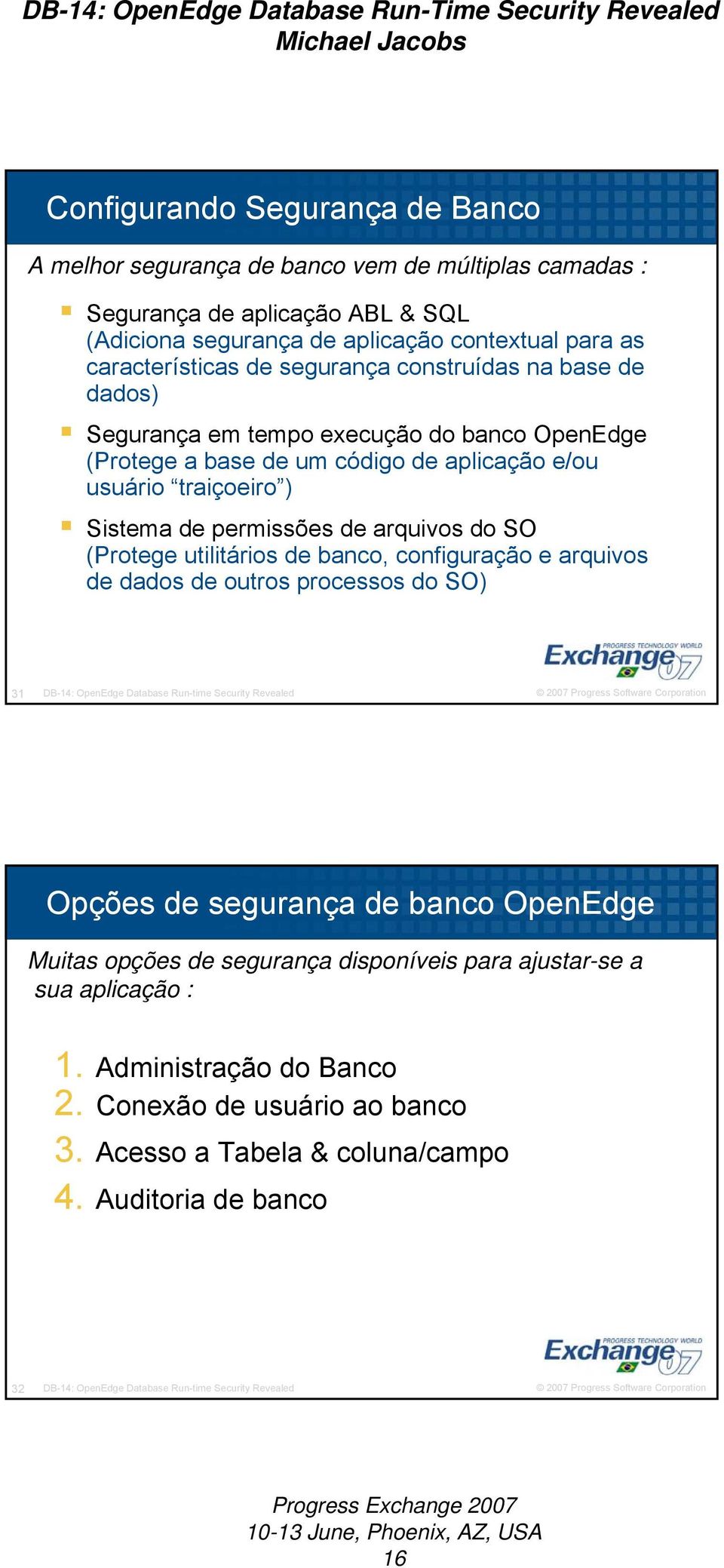 (Protege utilitários de banco, configuração e arquivos de dados de outros processos do SO) 31 DB-14: OpenEdge Database Run-time Security Revealed Opções de segurança de banco OpenEdge Muitas opções