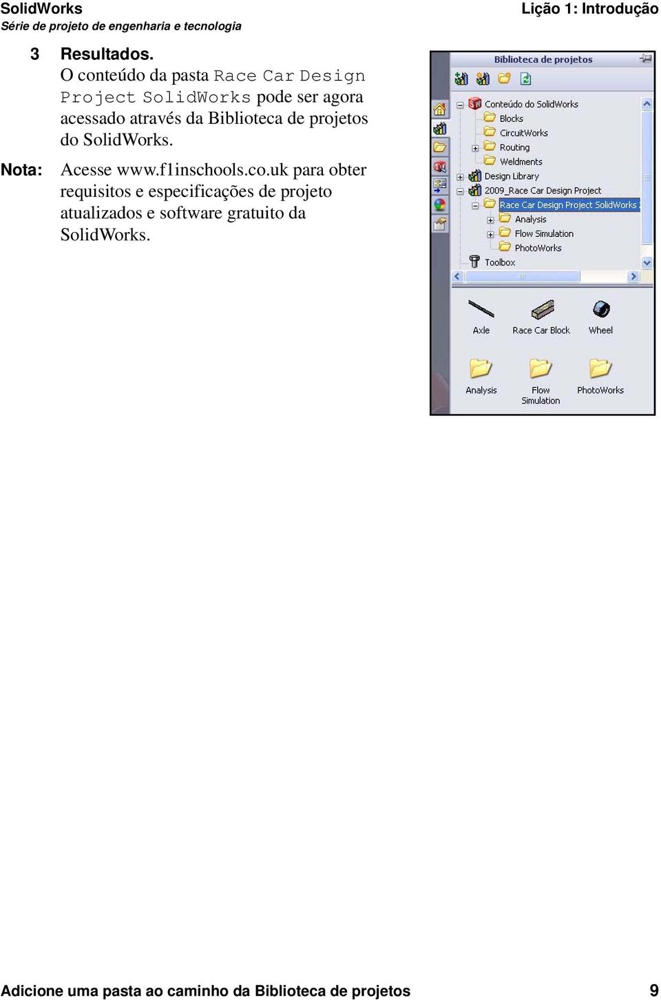 Biblioteca de projetos do SolidWorks. Nota: Acesse www.f1inschools.co.