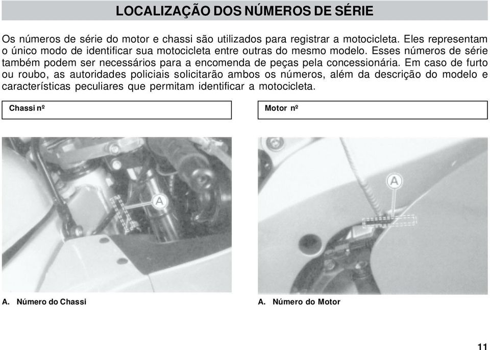 Esses números de série também podem ser necessários para a encomenda de peças pela concessionária.