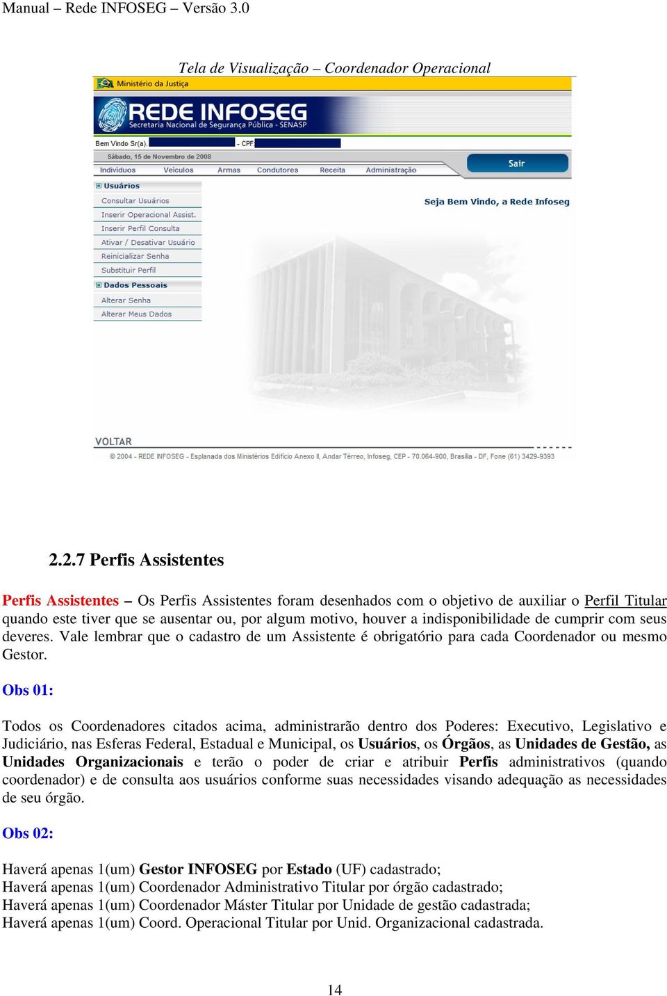 indisponibilidade de cumprir com seus deveres. Vale lembrar que o cadastro de um Assistente é obrigatório para cada Coordenador ou mesmo Gestor.